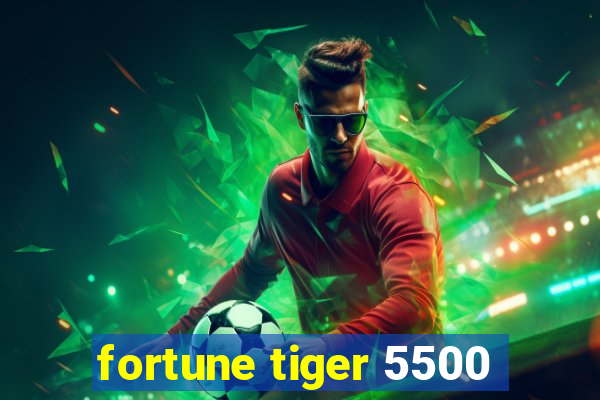 fortune tiger 5500